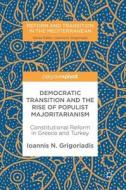 Democratic Transition And The Rise Of Populist Majoritarianism di Ioannis N. Grigoriadis edito da Springer International Publishing Ag