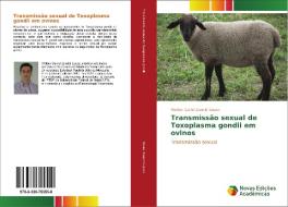 Transmissão sexual de Toxoplasma gondii em ovinos di Welber Daniel Zanetti Lopes edito da Novas Edições Acadêmicas