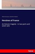 Heroines of France di William Shakespeare, Gabrielle De Nottbeck edito da hansebooks