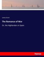 The Romance of War di James Grant edito da hansebooks