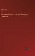 The Natural History of the Raw Materials of Commerce di John Yeats edito da Outlook Verlag