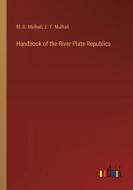 Handbook of the River Plate Republics di M. G. Mulhall, E. T. Mulhall edito da Outlook Verlag