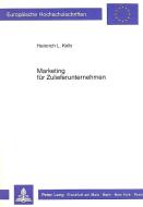 Marketing für Zulieferunternehmen di Heinrich L. Kolb edito da Lang, Peter GmbH