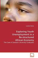 Exploring Youth Unemployment in a Re-structuredAfrican Economy di Cholwe Luonde edito da VDM Verlag