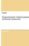 Schattenwirtschaft - Vergleich Geplanter Und Liberaler Staatsformen di Marco Joerg, Anonym edito da Grin Verlag