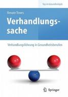 Verhandlungssache - Verhandlungsfuhrung In Gesundheitsberufen di Renate Tewes edito da Springer Berlin Heidelberg