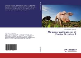 Molecular pathogenesis of Porcine Circovirus 2 di Anbu Kumar Karuppannan edito da LAP Lambert Academic Publishing