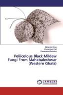 Foliicolous Black Mildew Fungi From Mahabaleshwar (Western Ghats) di Mahendra Bhise, Chandrahas Patil, Chandrakant Salunkhe edito da LAP Lambert Academic Publishing