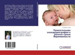 Prenatal'naya jehokardiografiya v raznye sroki beremennosti di Natal'ya Venchikova edito da LAP Lambert Academic Publishing