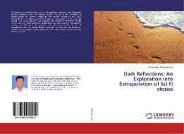Dark Reflections: An Exploration into Extrapolation of Sci Fi stories di Saravanan Ramamurthy edito da LAP Lambert Academic Publishing
