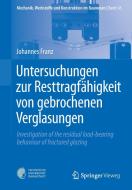 Untersuchungen zur Resttragfähigkeit von gebrochenen Verglasungen di Johannes Franz edito da Springer Berlin Heidelberg