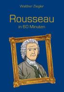 Rousseau in 60 Minuten di Walther Ziegler edito da Books on Demand
