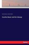 Caroline Bauer and the Coburgs di Karoline Bauer, Charles Nisbet edito da hansebooks