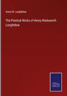 The Poetical Works of Henry Wadsworth Longfellow di Henry W. Longfellow edito da Salzwasser-Verlag