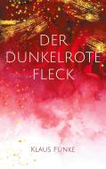 Der dunkelrote Fleck di Klaus Funke edito da Books on Demand