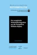 Die europäische Wirtschaftsintegration aus der Perspektive Wilhelm Röpkes di Sara Warneke edito da Lucius + Lucius