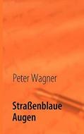 Straßenblaue Augen di Peter Wagner edito da Books on Demand