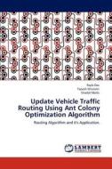 Update Vehicle Traffic Routing Using Ant Colony Optimization Algorithm di Rajib Das, Tapash Gharami, Shadat Molla edito da LAP Lambert Academic Publishing