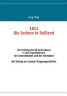 1812 - Die Sachsen in Rußland di Jörg Titze edito da Books on Demand