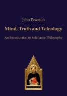 Mind, Truth and Teleology di John Peterson edito da Editiones Scholasticae