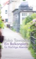 Ein Balkonplatz für flüchtige Abende di Yoko Tawada edito da Konkursbuch Verlag
