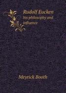 Rudolf Eucken His Philosophy And Influence di Meyrick Booth edito da Book On Demand Ltd.