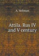 Attila. Rus Iv And V Century di A Veltman edito da Book On Demand Ltd.