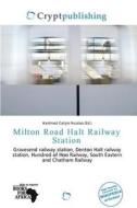 Milton Road Halt Railway Station edito da Crypt Publishing