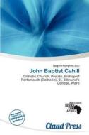 John Baptist Cahill edito da Claud Press