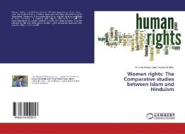 Women rights: The Comparative studies between Islam and Hinduism di Ahamed Azharuddeen Hudawi Al Maliki edito da LAP Lambert Academic Publishing