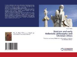 Stoicism and early Hellenistic philosophy and Christian ethics di Kemal Yildirim edito da LAP LAMBERT Academic Publishing