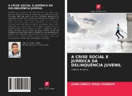 A CRISE SOCIAL E JURIDICA DA DELINQUENCIA JUVENIL di Mejia Cuadros Juan Camilo Mejia Cuadros edito da KS OmniScriptum Publishing