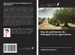 Uso de polímeros de hidrogel en la agricultura di Abdlrhman Ibrahim edito da Ediciones Nuestro Conocimiento