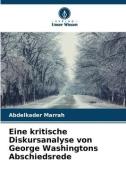 Eine kritische Diskursanalyse von George Washingtons Abschiedsrede di Abdelkader Marrah edito da Verlag Unser Wissen