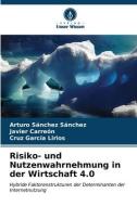 Risiko- und Nutzenwahrnehmung in der Wirtschaft 4.0 di Arturo Sanchez Sanchez, Javier Carreón, Cruz García Lirios edito da Verlag Unser Wissen