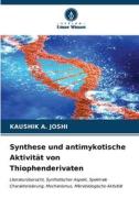 Synthese und antimykotische Aktivität von Thiophenderivaten di Kaushik A. Joshi edito da Verlag Unser Wissen