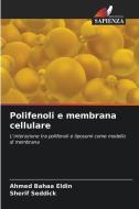 Polifenoli e membrana cellulare di Ahmed Bahaa Eldin, Sherif Seddick edito da Edizioni Sapienza