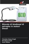 Miscele di biodiesel di jatropha in motori diesel di Chandan Deep Singh, Navdeep Singh, Sunil Mahla edito da Edizioni Sapienza