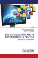SOCIAL MEDIA AND YOUTH PARTICIPATION IN POLITICS di Cyprian Terhemba Gbasha, Elijah Hembanen Apev, Paul Tersue Iorlaha edito da LAP LAMBERT Academic Publishing