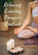 Relaxing Evening Pamper Routine di Charm Swan Charm edito da Swan Charm Publishing
