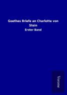 Goethes Briefe an Charlotte von Stein di ohne Autor edito da TP Verone Publishing