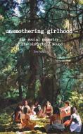 Unsmothering Girlhood di Liva Bahji edito da Blurb