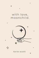 With Love, Moonchild. di Scott Torie Scott edito da Independently Published