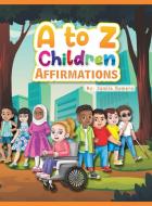 A to Z Children Affirmations di Jamila Romero edito da LIGHTNING SOURCE INC