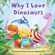 Why I Love Dinosaurs edito da HarperCollins Publishers