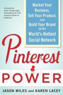 Pinterest Power: Market Your Business, Sell Your Product, and Build Your Brand on the World's Hottest Social Network di Jason Miles, Karen Lacey edito da MCGRAW HILL BOOK CO