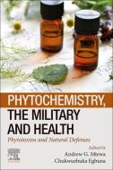 Phytochemistry, the Military and Health: Phytotoxins and Natural Defenses edito da ELSEVIER
