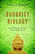 Buddhist Biology: Ancient Eastern Wisdom Meets Modern Western Science di David P. Barash edito da OXFORD UNIV PR