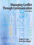 Managing Conflict Through Communication di Ruth Anna Abigail, Dudley D. Cahn edito da Pearson Education (us)