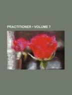 Practitioner (volume 7) di Unknown Author, Proquest Information and Gale Group edito da General Books Llc